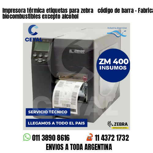 Impresora térmica etiquetas para zebra  código de barra – Fabricación de biocombustibles excepto alcohol